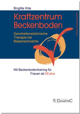 Kraftzentrum Beckenboden: Ganzheitsmedizinische Therapie bei Blasenschwäche mit Beckenbodentraining
