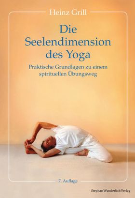 Die Seelendimension des Yoga Praktische Grundlagen zu einem spirituellen Übungsweg
