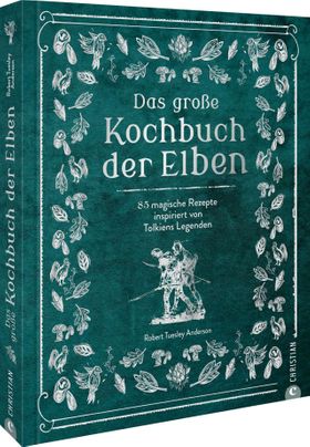 Herr der Ringe – Das große Kochbuch der Elben 85 magische Rezepte inspiriert von Tolkiens Legende...