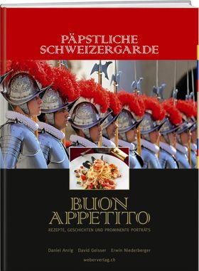 Päpstliche Schweizergarde - Buon Appetito Rezepte, Geschichten und prominente Porträts