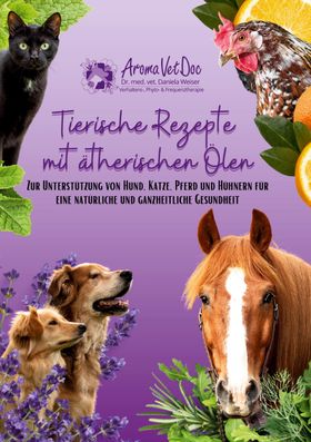 Tierische Rezepte mit ätherischen Ölen Zur Unterstützung von Hund, Katze, Pferd und Hühnern für e...