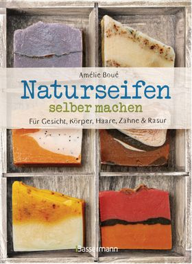 Naturseifen selber machen für Gesicht, Körper, Haare, Zähne, Rasur. Für jeden Haut- und Haartyp.