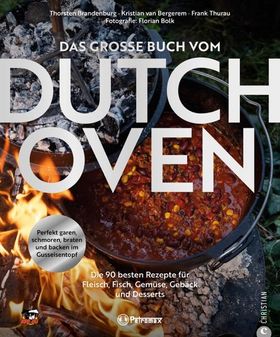 Outdoor Kochbuch – Das große Buch vom Dutch Oven Die 118 besten Rezepte für Fleisch, Fisch, Gemüs...