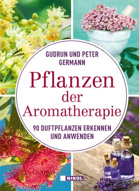 Pflanzen der Aromatherapie 90 Duftpflanzen erkennen und anwenden