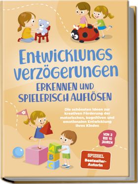 Entwicklungsverzögerungen erkennen und spielerisch auflösen: Die schönsten Ideen zur kreativen