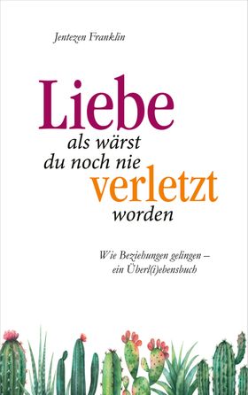 Liebe, als wärst du noch nie verletzt worden