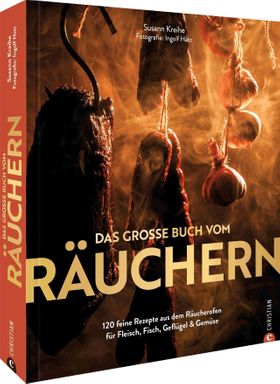 Kochbuch – Das große Buch vom Räuchern 120 feine Rezepte aus dem Räucherofen für Fleisch, Fisch, ...