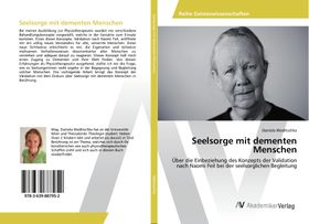 Seelsorge mit dementen Menschen Über die Einbeziehung des Konzepts der Validation nach Naomi Feil...