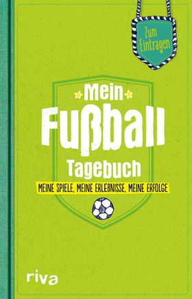 Mein Fußball-Tagebuch Meine Spiele, meine Erlebnisse, meine Erfolge