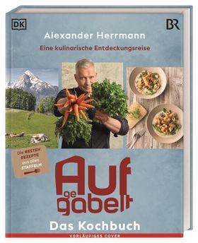 Aufgegabelt. Das Kochbuch Eine kulinarische Entdeckungsreise. Über 65 Genussrezepte des TV-Kochs....
