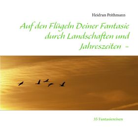 Auf den Flügeln Deiner Fantasie durch Landschaften und Jahreszeiten