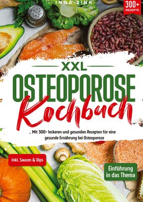 XXL Osteoporose Kochbuch Mit 300+ leckeren und gesunden Rezepten für eine gesunde Ernährung bei O...