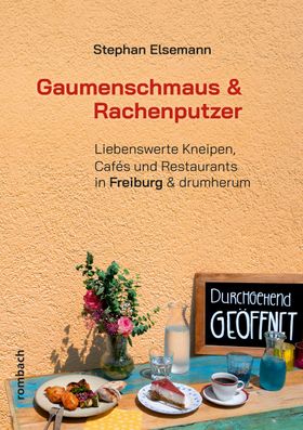 Gaumenschmaus & Rachenputzer Liebenswerte Kneipen, Cafés und Restaurants in Freiburg & drumherum