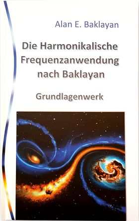 Die harmonikalische Frequenzanwendung nach Baklayan. Grundlagenwerk. Alles ist Harmonie und Zahl