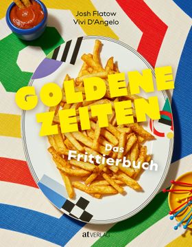 Goldene Zeiten Das Frittierbuch