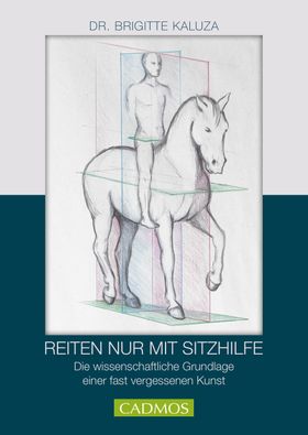 Reiten nur mit Sitzhilfen Die wissenschaftlichen Grundlagen einer fast vergessenen Kunst