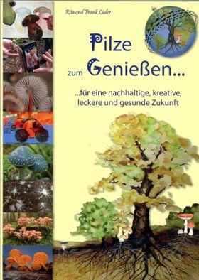 Pilze zum Genießen... Das Familien-Pilzbuch für Küche, Kreativität und Kinder