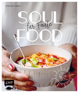 Soulfood für Faule (über 50 schnelle Wohlfühlrezepte) Über 50 Wohlfühlrezepte in maximal 30 Minut...