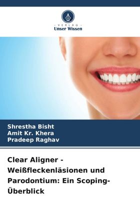Clear Aligner - Weißfleckenläsionen und Parodontium: Ein Scoping-Überblick DE