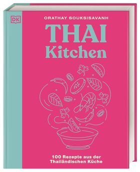 Thai Kitchen 100 Rezepte aus der Thailändischen Küche. Von Pad Thai über Thai Curry bis Tom Kha G...