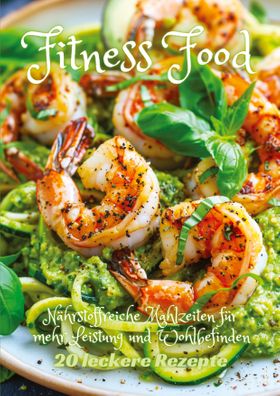 Fitness Food Nährstoffreiche Mahlzeiten für mehr Leistung und Wohlbefinden. DE