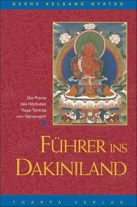 Führer ins Dakiniland Die Praxis des Höchsten Yoga-Tantras von Vajrayogini