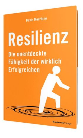 Resilienz Die unentdeckte Fähigkeit der wirklich Erfolgreichen