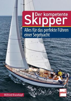 Der kompetente Skipper Alles für das perfekte Führen einer Segelyacht