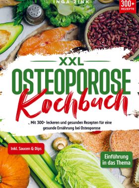 XXL Osteoporose Kochbuch Mit 300+ leckeren und gesunden Rezepten für eine gesunde Ernährung bei O...