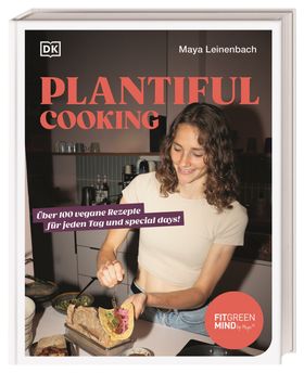 Plantiful Cooking Über 100 vegane Rezepte für jeden Tag und special days! Unwiderstehliche vegane...