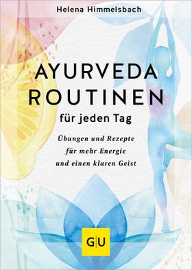 GU Ayurveda-Routinen für jeden Tag