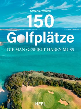 150 Golfplätze, die man gespielt haben muss - Golf Geschenkbuch Unverzichtbarer Reiseführer und G...