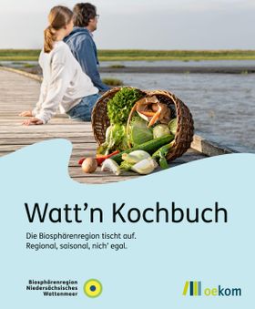 Watt'n Kochbuch Die Biosphärenregion tischt auf: Regional, saisonal, nich\' egal