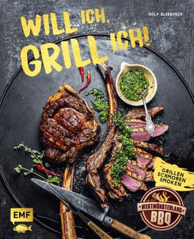 Will ich, grill ich! Grillen, Smoken, Schmoren: Hol das Beste aus deinem Grill mit über 60 ultima...