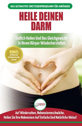 GER-HEILE DEINEN DARM Ernährungsratgeber für Anfänger: Ernährung zur Heilung Ihres undichten Darm...