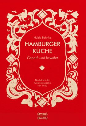 Hamburger Küche: Geprüft und bewährt. Ein Kochbuch mit über 1000 Original-Rezepten traditioneller...