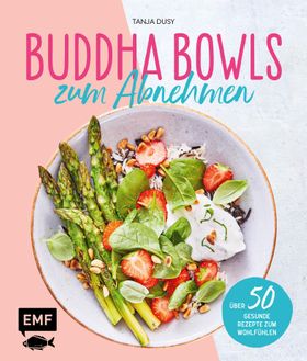 Buddha Bowls zum Abnehmen Über 50 gesunde Rezepte zum Wohlfühlen