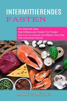 Intermittierendes Fasten Die Wahrheit Über Intermittierendes Fasten Für Frauen (Wie Auch Du Schne...
