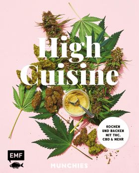 High Cuisine – Cannabis kann was! Kochen & Bac... 60 Rezepte mit allen Grundlagen zu Zubereitung,...
