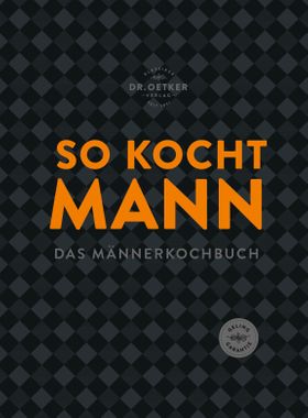 So kocht Mann Das Männerkochbuch: modern, herzhaft und unkompliziert. Soulfood ohne Schnickschnac...