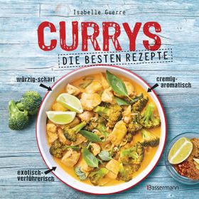 Currys - Die besten Rezepte - mit Fleisch, Fisch, vegetarisch oder vegan. Aus Indien, Thailand,