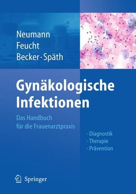 Gynäkologische Infektionen Das Handbuch für die Frauenarztpraxis - Diagnostik - Therapie - Präven...