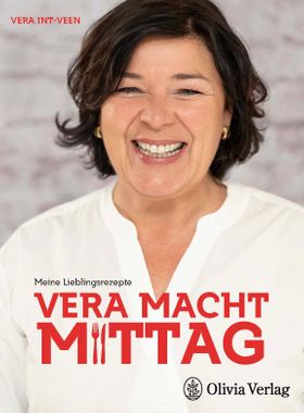 VERA MACHT MITTAG Meine Lieblingsrezepte