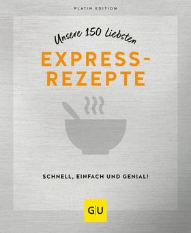 Unsere 150 liebsten Expressrezepte Schnell, einfach und genial! - Platin Edition, GU Küchenratgeb...