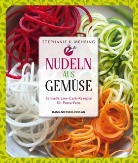 Nudeln aus Gemüse Schnelle vegetarische Low-Carb-Rezepte für Pasta-Fans
