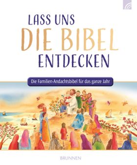 Lass uns die Bibel entdecken Die Familien-Andachtsbibel für das ganze Jahr