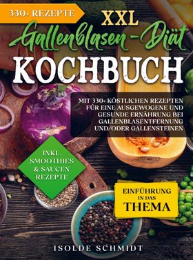 XXL Gallenblasen-Diät Kochbuch Mit 330+ köstlichen Rezepten für eine ausgewogene und gesunde Ernä...