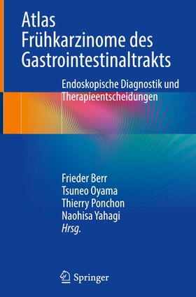 Atlas Frühkarzinome des Gastrointestinaltrakts Endoskopische Diagnostik und Therapieentscheidungen