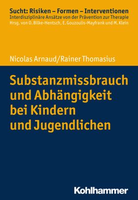 Substanzmissbrauch und Abhängigkeit bei Kindern und Jugendlichen Sucht: Risiken - Formen - Interv...