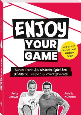 Enjoy your Game Warum Tennis das schönste Spiel des Lebens ist - und wie du immer gewinnst